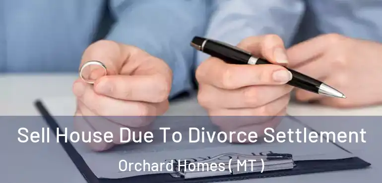  Sell House Due To Divorce Settlement Orchard Homes ( MT )