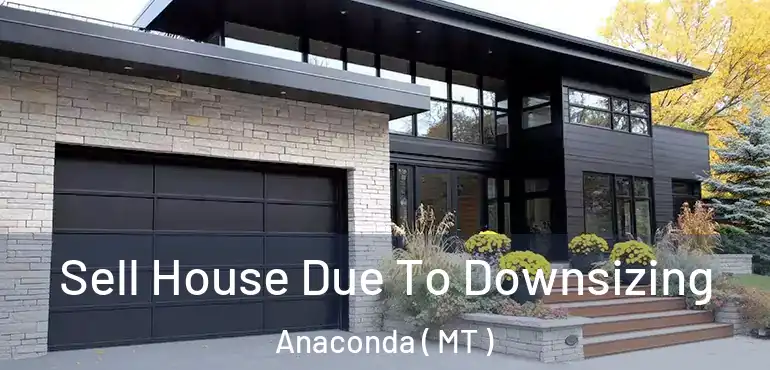  Sell House Due To Downsizing Anaconda ( MT )