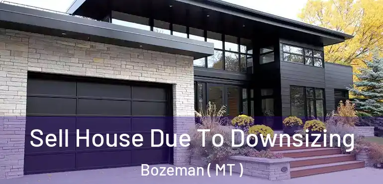  Sell House Due To Downsizing Bozeman ( MT )
