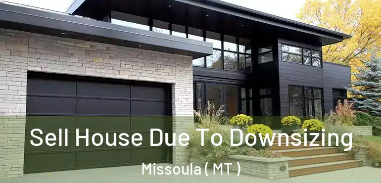  Sell House Due To Downsizing Missoula ( MT )
