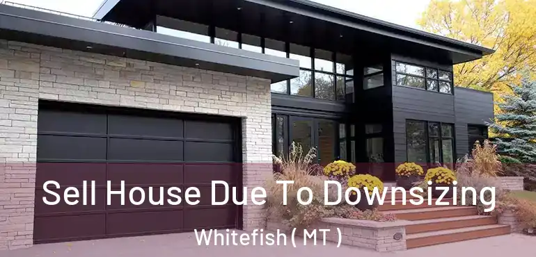  Sell House Due To Downsizing Whitefish ( MT )