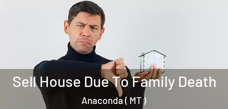 Sell House Due To Family Death Anaconda ( MT )