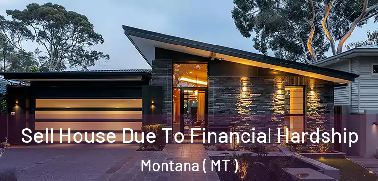  Sell House Due To Financial Hardship Montana ( MT )