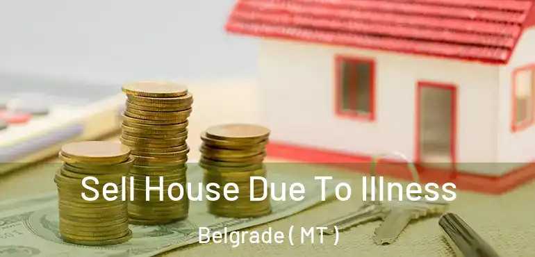  Sell House Due To Illness Belgrade ( MT )