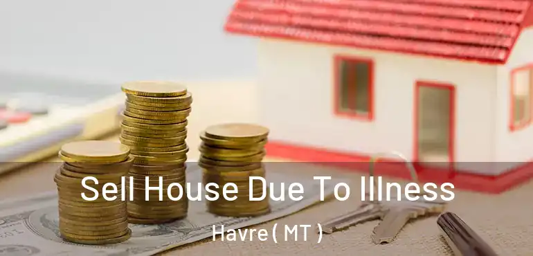  Sell House Due To Illness Havre ( MT )