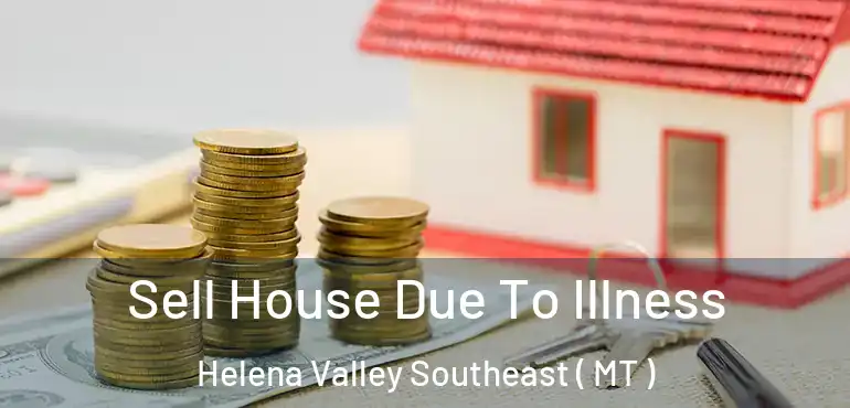 Sell House Due To Illness Helena Valley Southeast ( MT )