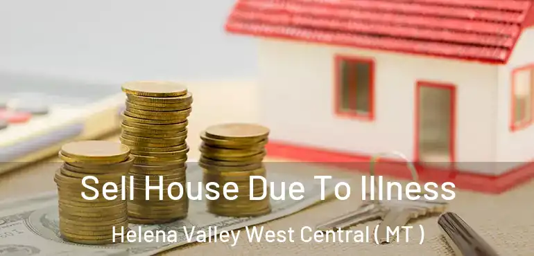  Sell House Due To Illness Helena Valley West Central ( MT )