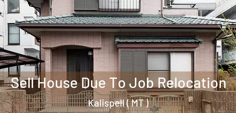  Sell House Due To Job Relocation Kalispell ( MT )
