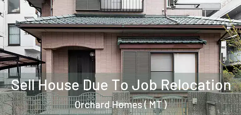  Sell House Due To Job Relocation Orchard Homes ( MT )