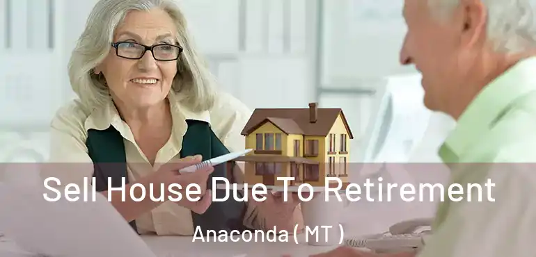  Sell House Due To Retirement Anaconda ( MT )