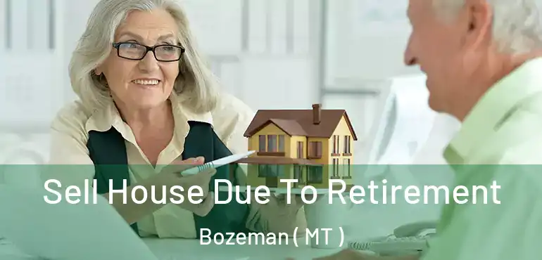  Sell House Due To Retirement Bozeman ( MT )