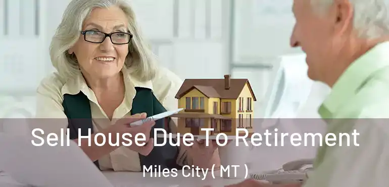  Sell House Due To Retirement Miles City ( MT )