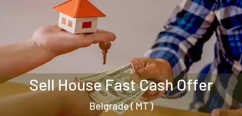  Sell House Fast Cash Offer Belgrade ( MT )