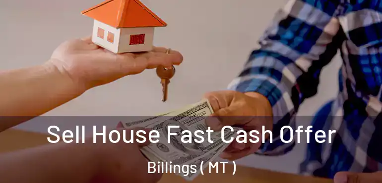  Sell House Fast Cash Offer Billings ( MT )