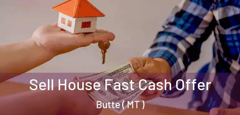  Sell House Fast Cash Offer Butte ( MT )