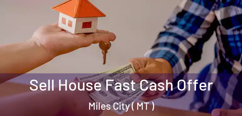  Sell House Fast Cash Offer Miles City ( MT )