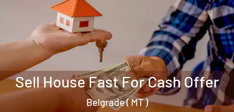  Sell House Fast For Cash Offer Belgrade ( MT )