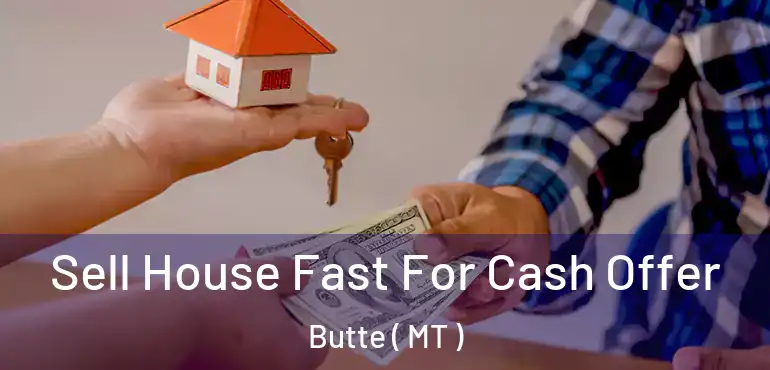  Sell House Fast For Cash Offer Butte ( MT )