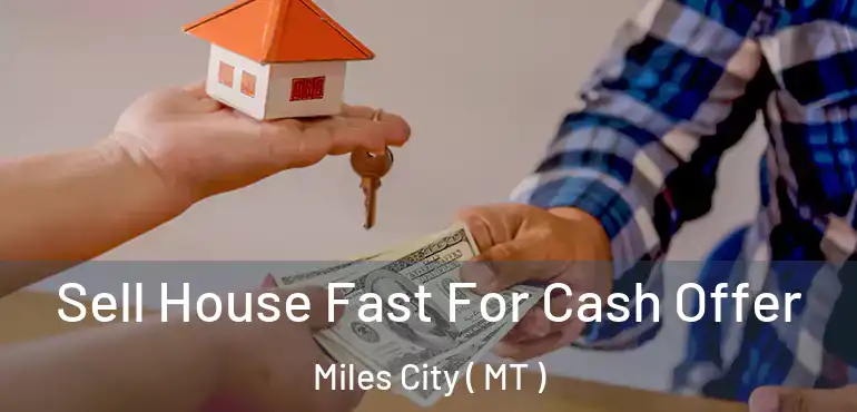  Sell House Fast For Cash Offer Miles City ( MT )