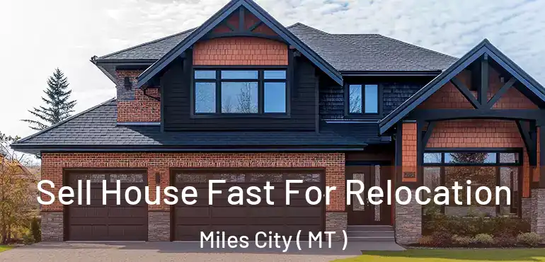  Sell House Fast For Relocation Miles City ( MT )