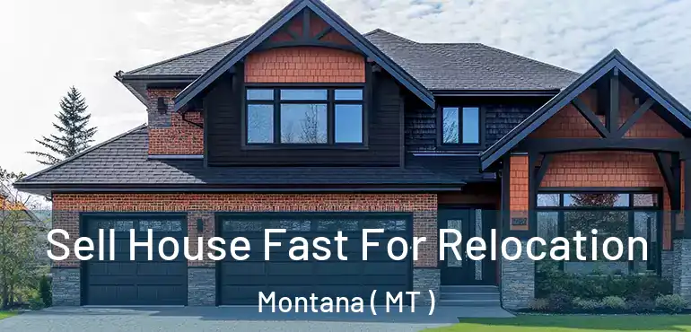  Sell House Fast For Relocation Montana ( MT )
