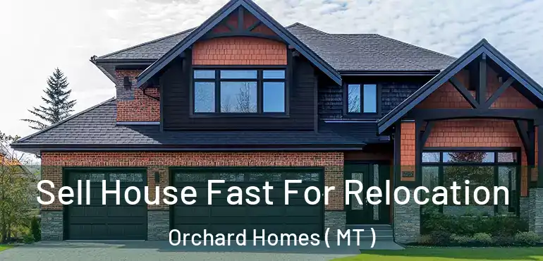  Sell House Fast For Relocation Orchard Homes ( MT )