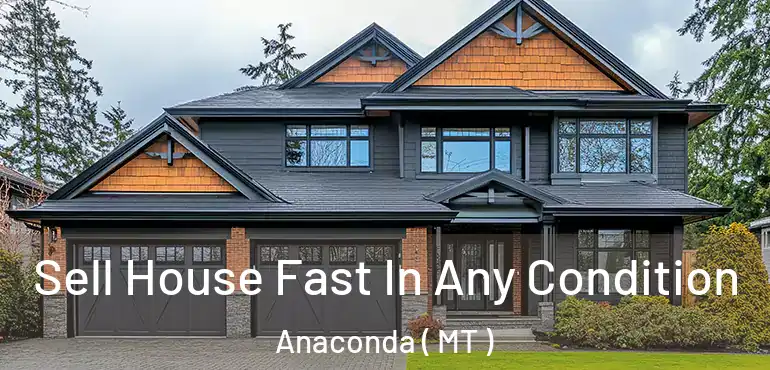  Sell House Fast In Any Condition Anaconda ( MT )