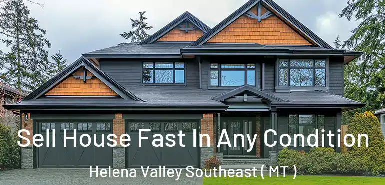  Sell House Fast In Any Condition Helena Valley Southeast ( MT )