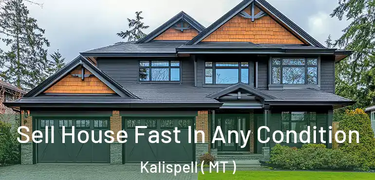  Sell House Fast In Any Condition Kalispell ( MT )