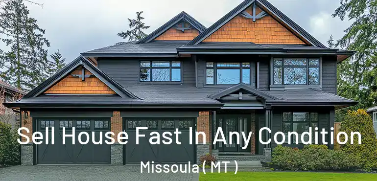 Sell House Fast In Any Condition Missoula ( MT )