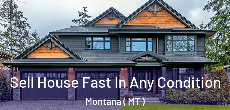  Sell House Fast In Any Condition Montana ( MT )