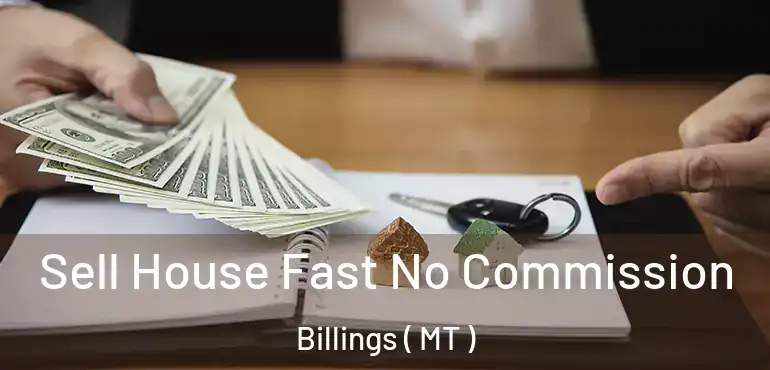  Sell House Fast No Commission Billings ( MT )