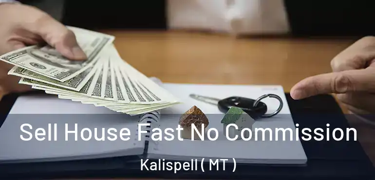  Sell House Fast No Commission Kalispell ( MT )