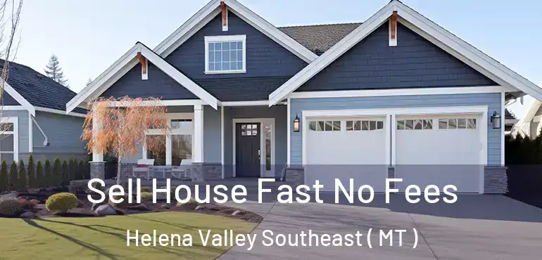  Sell House Fast No Fees Helena Valley Southeast ( MT )