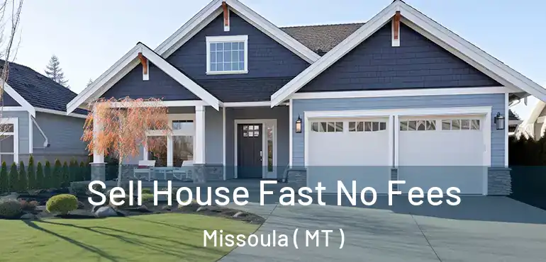  Sell House Fast No Fees Missoula ( MT )