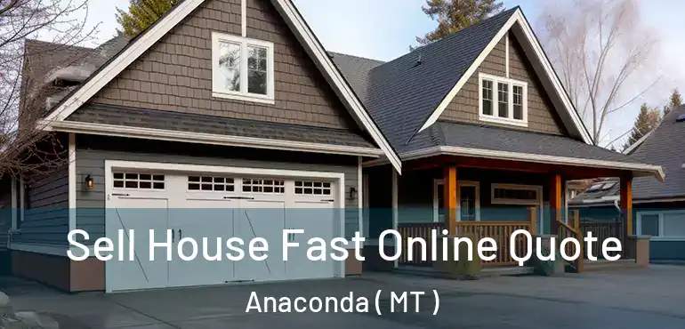  Sell House Fast Online Quote Anaconda ( MT )
