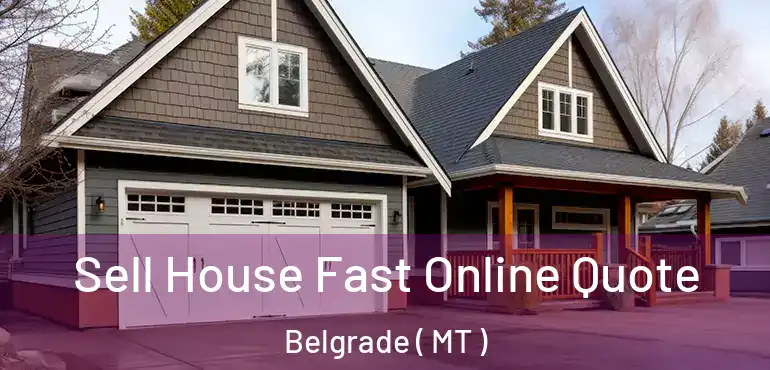  Sell House Fast Online Quote Belgrade ( MT )