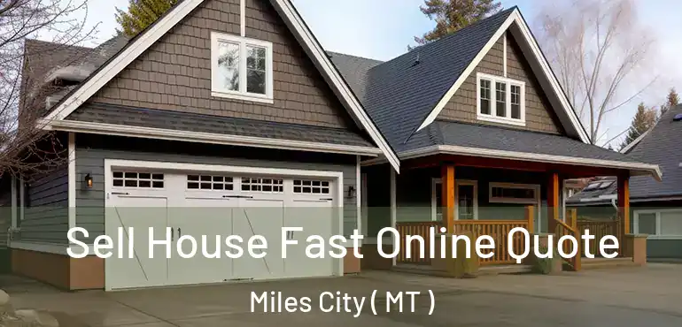  Sell House Fast Online Quote Miles City ( MT )
