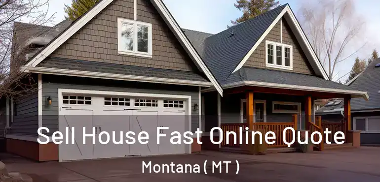  Sell House Fast Online Quote Montana ( MT )