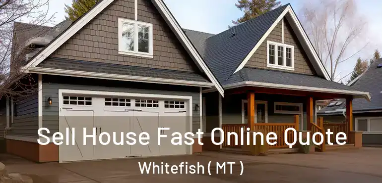  Sell House Fast Online Quote Whitefish ( MT )