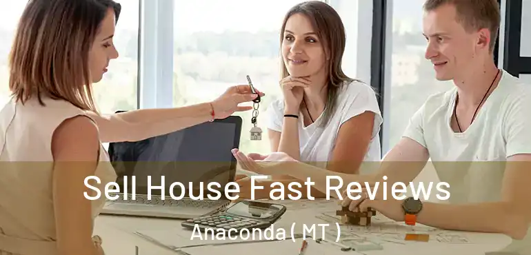  Sell House Fast Reviews Anaconda ( MT )