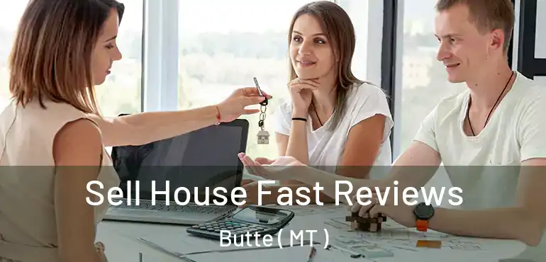  Sell House Fast Reviews Butte ( MT )