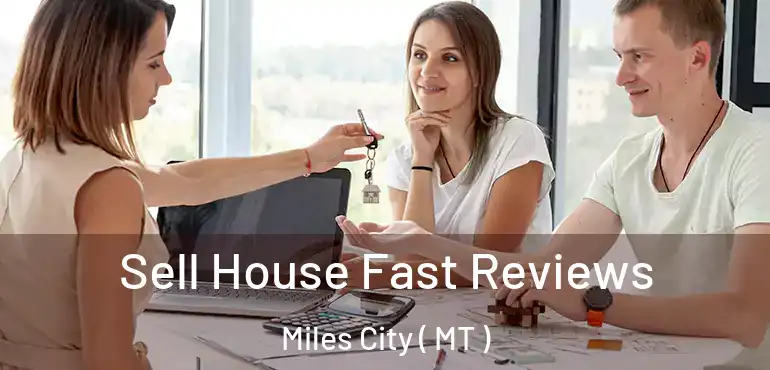  Sell House Fast Reviews Miles City ( MT )