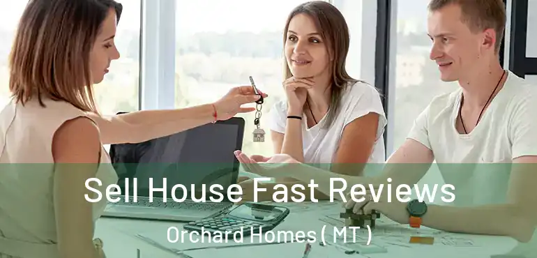  Sell House Fast Reviews Orchard Homes ( MT )