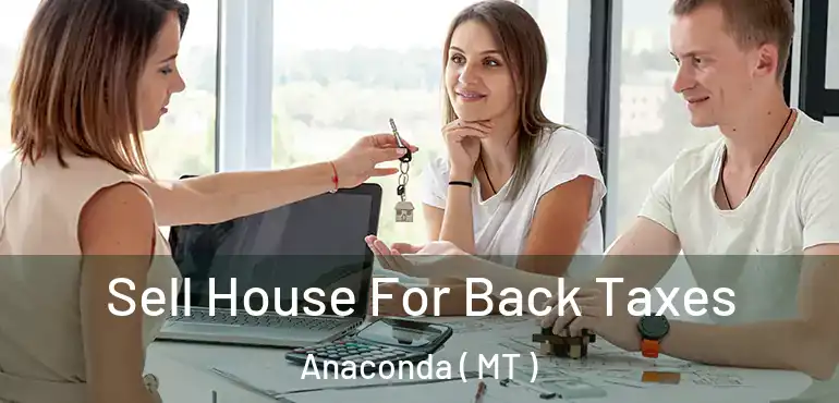  Sell House For Back Taxes Anaconda ( MT )