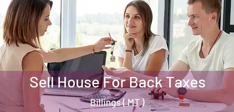  Sell House For Back Taxes Billings ( MT )