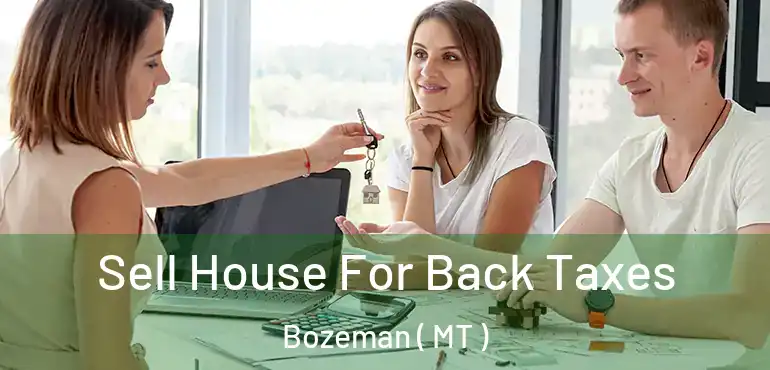  Sell House For Back Taxes Bozeman ( MT )