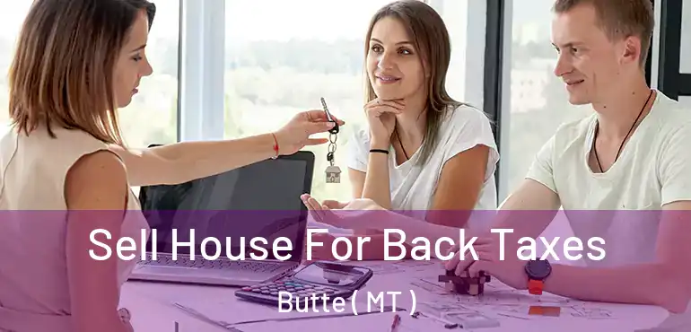  Sell House For Back Taxes Butte ( MT )