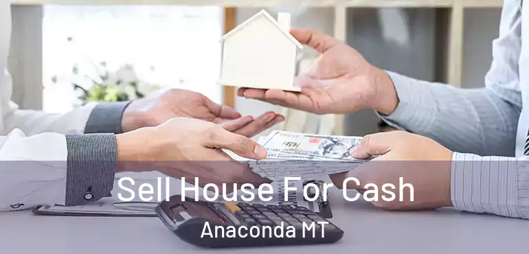  Sell House For Cash Anaconda MT