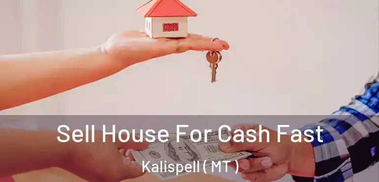  Sell House For Cash Fast Kalispell ( MT )